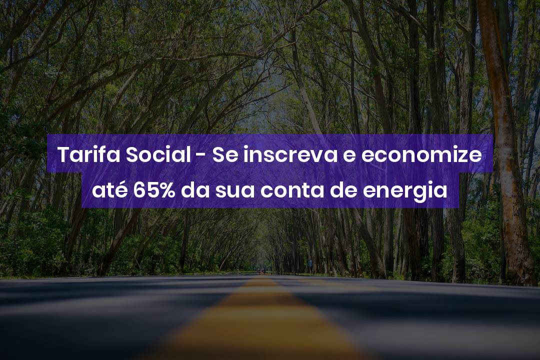 Tarifa Social Se Inscreva E Economize Até 65 Da Sua Conta De Energia Benefícios Local Carros 0524